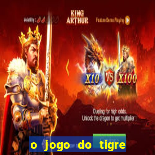 o jogo do tigre da dinheiro